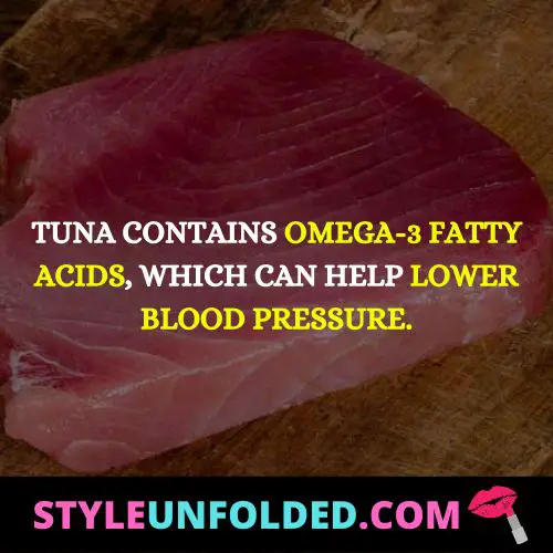 Tuna contains omega-3 fatty acids, which can help lower blood pressure.