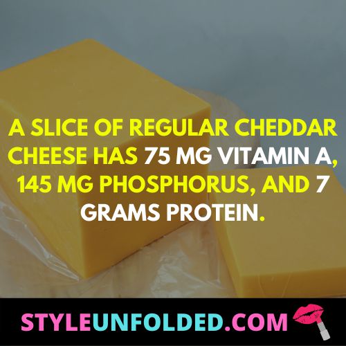 A slice of regular cheddar cheese has 75 mg vitamin A, 145 mg phosphorus, and 7 grams protein.