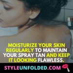 Moisturize your skin regularly to maintain your spray tan and keep it looking flawless.