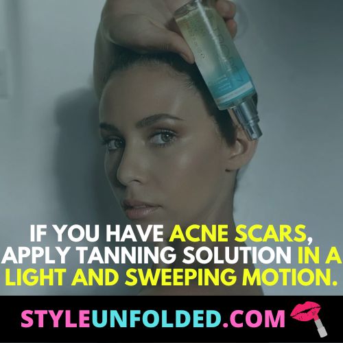 can you spray tan with acne - if you have acne scars, apply tanning solution in a light and sweeping motion.